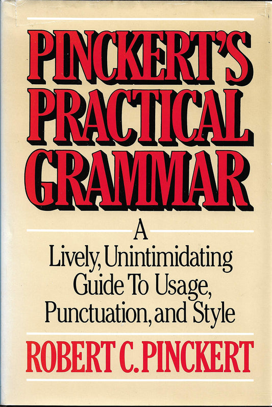 Pinckert's Practical Grammar: A Lively, Unintimidating Guide to Usage, Punctuation and Style