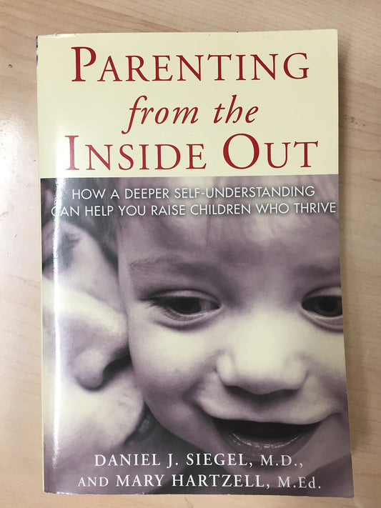 Parenting from the Inside Out: How a Deeper Self-Understanding Can Help You Raise Children Who Thrive