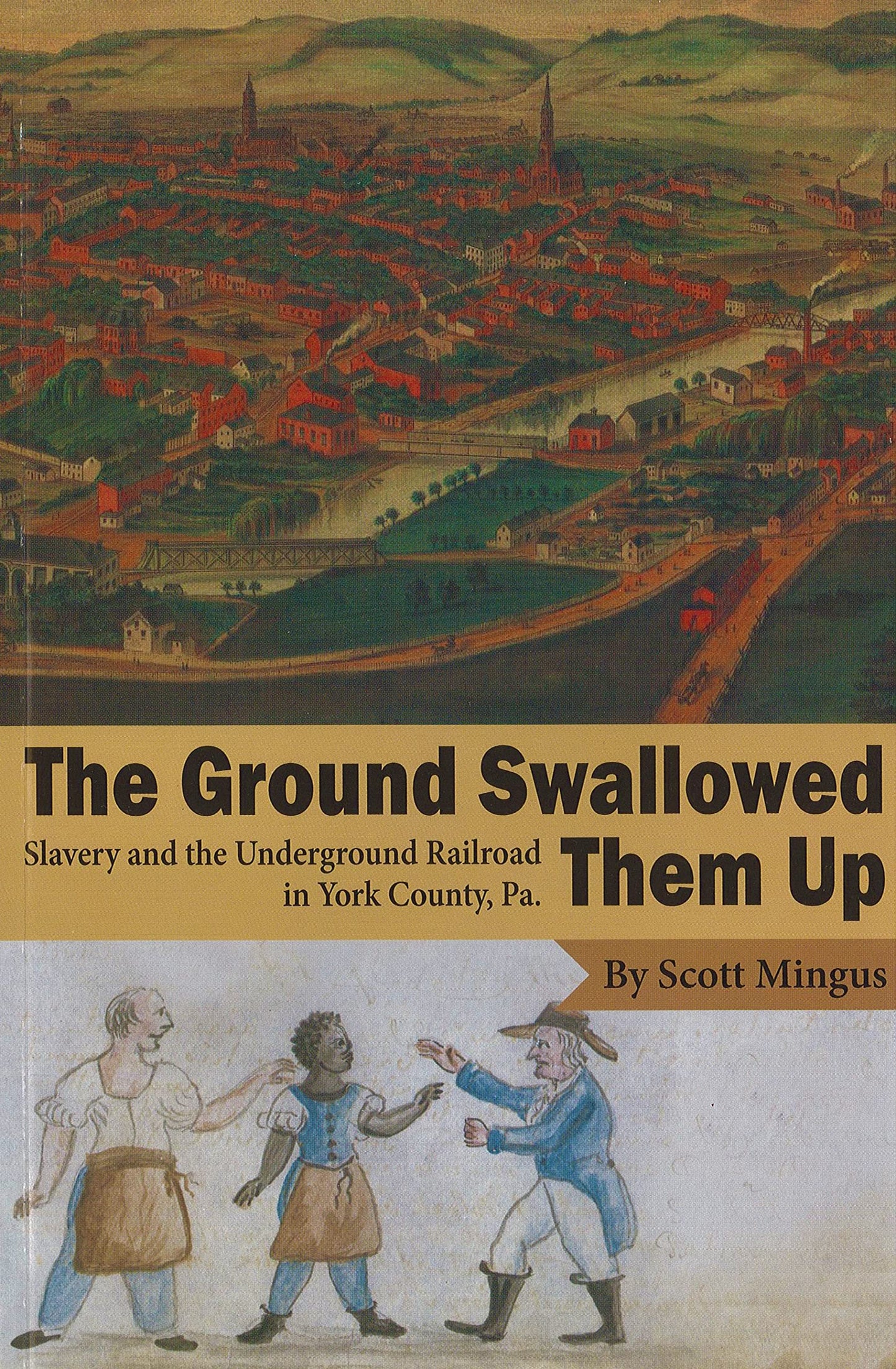 The Ground Swallowed Them Up: Slavery and the Underground Railroad in York County, Pa.