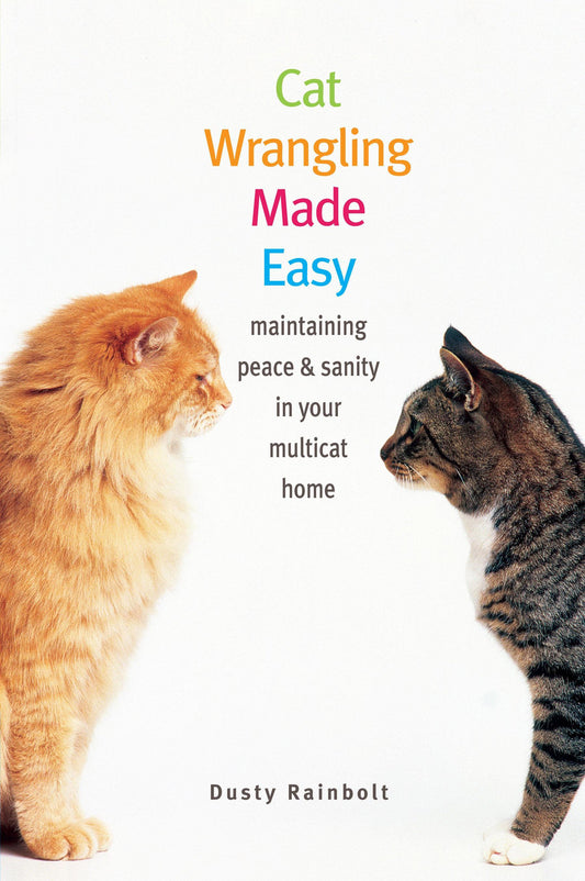 Cat Wrangling Made Easy: Maintaining Peace & Sanity in Your Multicat Home