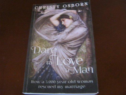 Dare to Love a Man: How a 3,000-year-old woman rescued my marriage