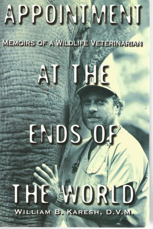 Appointment at the Ends of the World: Memoirs of a Wildlife Veterinarian