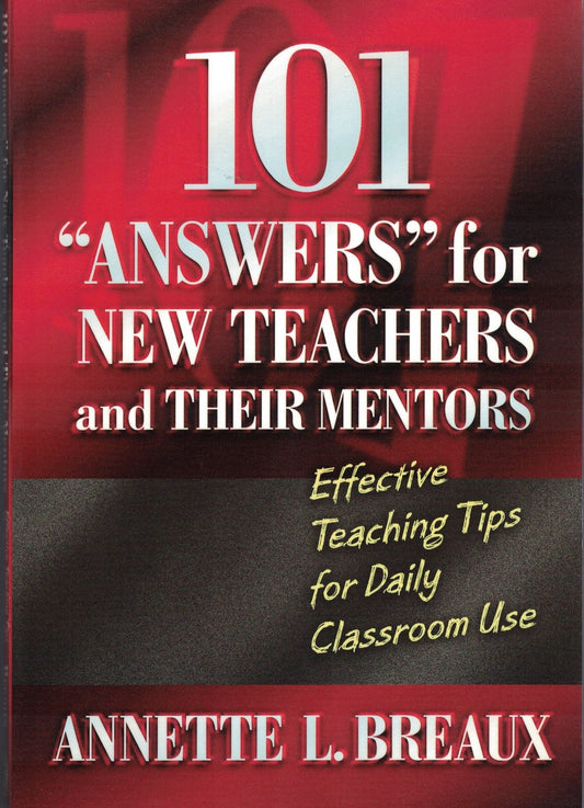 101 "Answers" for New Teachers and Their Mentors: Effective Teaching Tips for Daily Classroom Use
