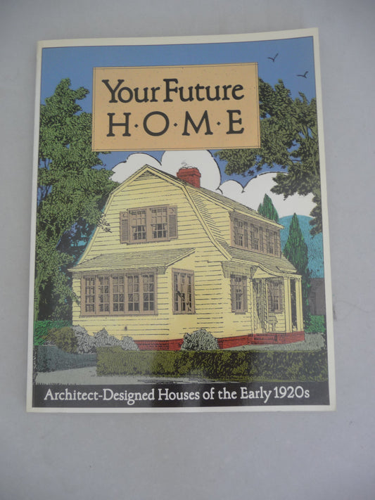 Your Future Home: Architect Designed Houses of the Early 1920's