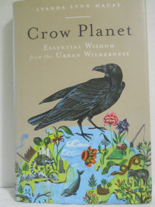 Crow Planet: Essential Wisdom from the Urban Wilderness