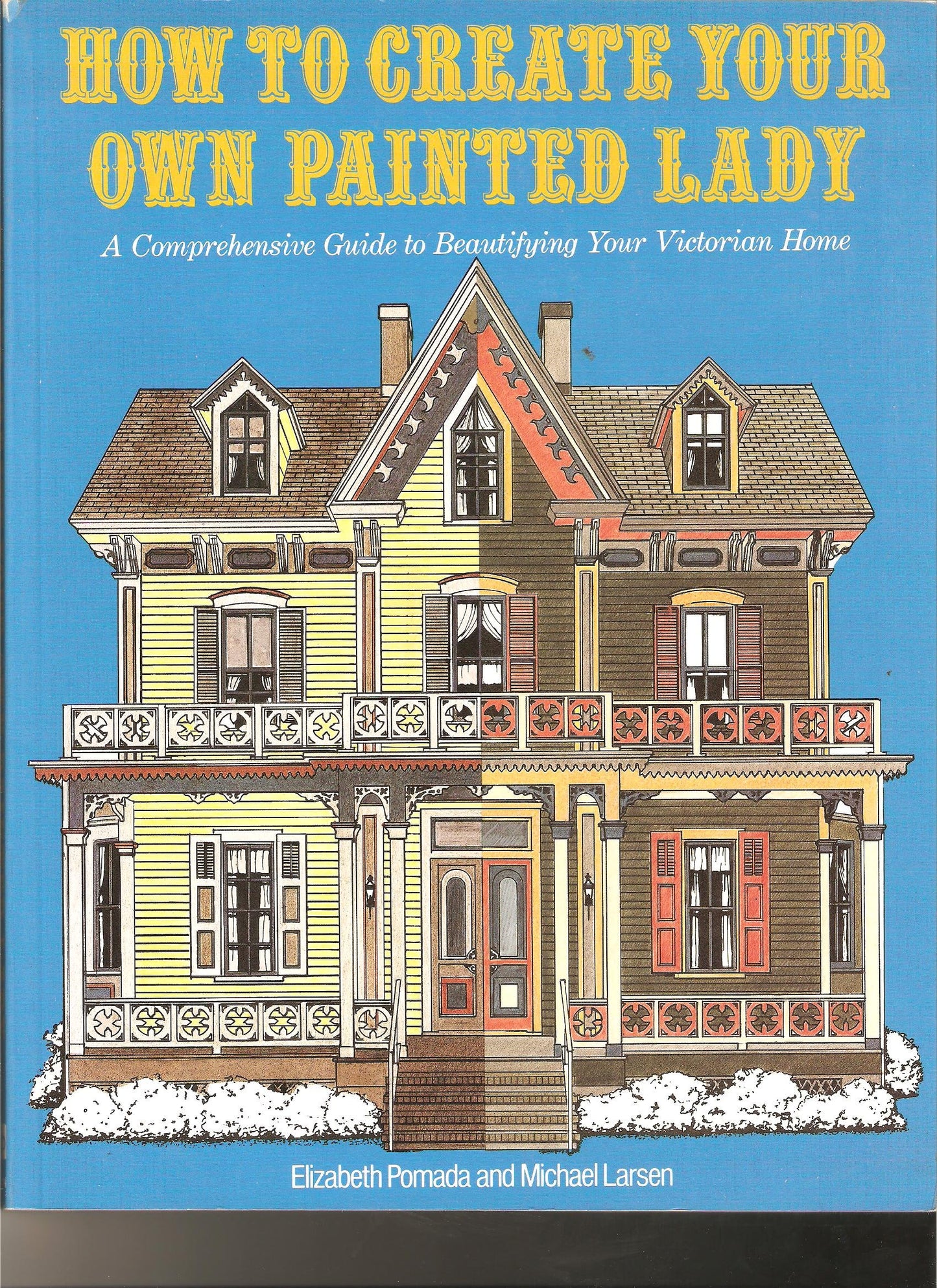 How to Create Your Own Painted Lady : a Comprehensive Guide to Beautifying Your Victorian Home