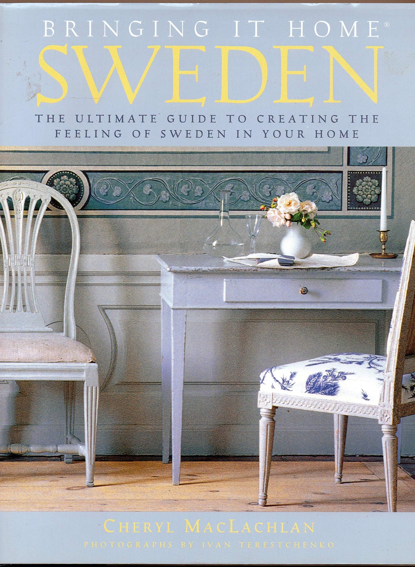 Bringing It Home: Sweden: The Ultimate Guide to Creating the Feeling of Sweden in Your Home
