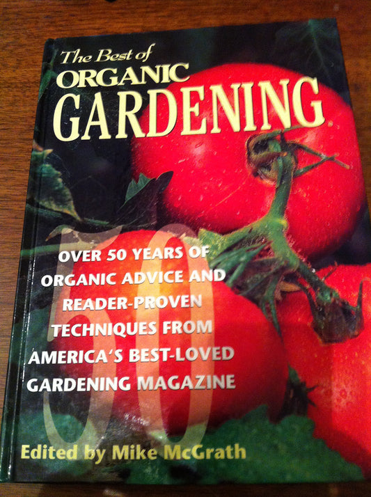 The Best of Organic Gardening: Over 50 Years of Organic Advice and Reader-Proven Techniques from America's Best-Loved Gardening Magazine