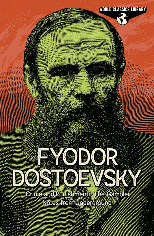 World Classics Library: Fyodor Dostoevsky: Crime and Punishment, The Gambler, Notes from Underground (Arcturus World Classics Library, 8)