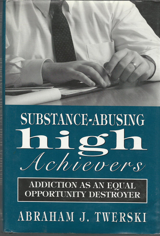 Substance-Abusing High Achievers: Addiction as an Equal Opportunity Destroyer (Library of Substance Abuse Treatment)