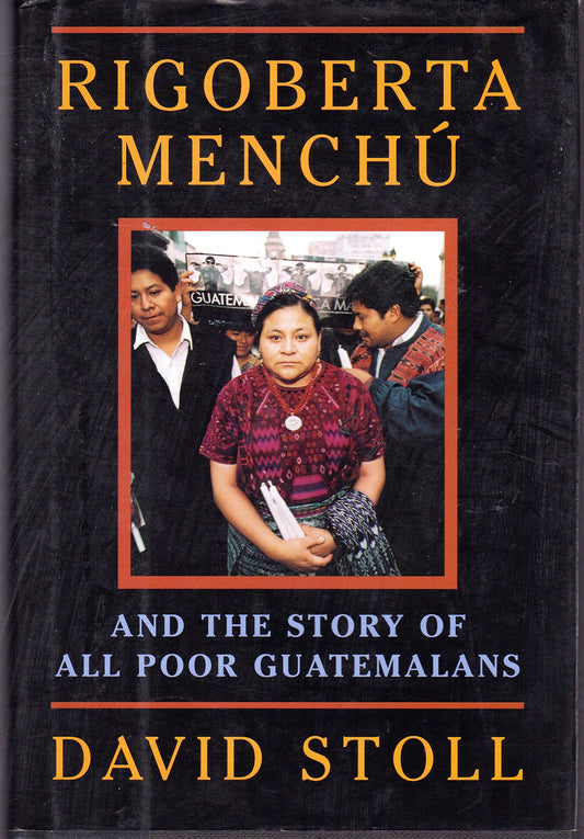 Rigoberta Menchu And The Story Of All Poor Guatemalans